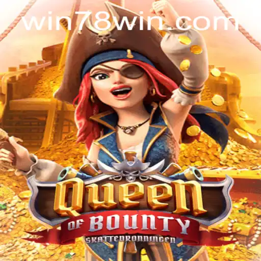Queen of Bounty: A Treasure Trove of Adventure in the World of 78win